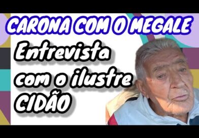 CARONA COM O MEGALE – ENTREVISTA COM O ILUSTRE CIDÃO