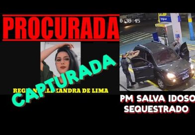 Regiane Alexandra CAPTURADA / PM salva idoso SEQUESTRADO