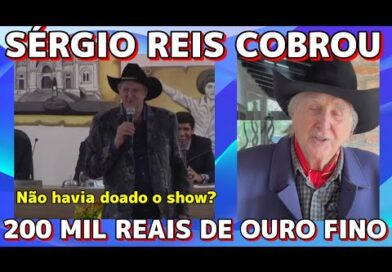 Sérgio Reis disse que ia dar SHOW para Ouro Fino e cobrou 200 mil Sérgio Reis disse que ia dar SHOW para Ouro Fino e cobrou 200 mil
