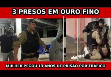 3 PRESOS EM UMA SÓ NOITE EM OURO FINO – MULHER PEGA 13 ANOS DE CADEIA 3 PRESOS EM UMA SÓ NOITE EM OURO FINO – MULHER PEGA 13 ANOS DE CADEIA